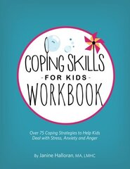 Coping Skills for Kids: Over 75 Coping Strategies to Help Kids Deal With Stress, Anxiety and Anger