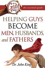 It's a Guy Thing: The Essential Guide: Helping Guys Become Men, Husbands, and Fathers