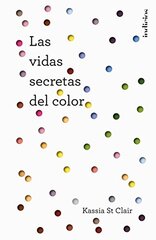 La vida secreta de los colores/ The Secret Lives Of Colour
